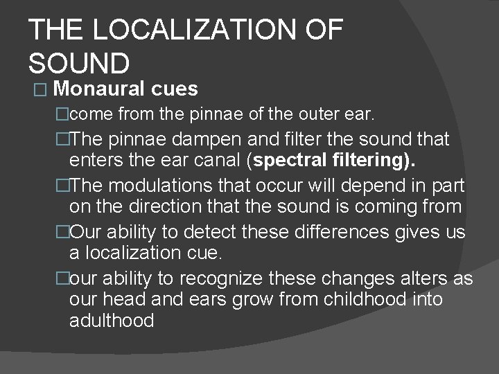 THE LOCALIZATION OF SOUND � Monaural cues �come from the pinnae of the outer