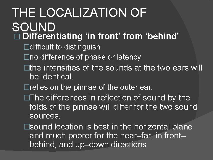 THE LOCALIZATION OF SOUND � Differentiating ‘in front’ from ‘behind’ �difficult to distinguish �no