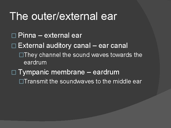 The outer/external ear � Pinna – external ear � External auditory canal – ear