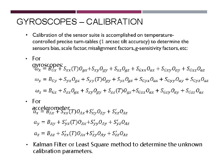 GYROSCOPES – CALIBRATION • For gyroscopes: • For accelerometer: • Kalman Filter or Least GYROSCOPES – CALIBRATION • For gyroscopes: • For accelerometer: • Kalman Filter or Least