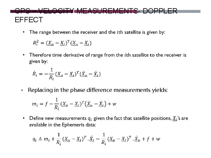 GPS – VELOCITY MEASUREMENTS- DOPPLER EFFECT • Replacing in the phase difference measurements yields: GPS – VELOCITY MEASUREMENTS- DOPPLER EFFECT • Replacing in the phase difference measurements yields:
