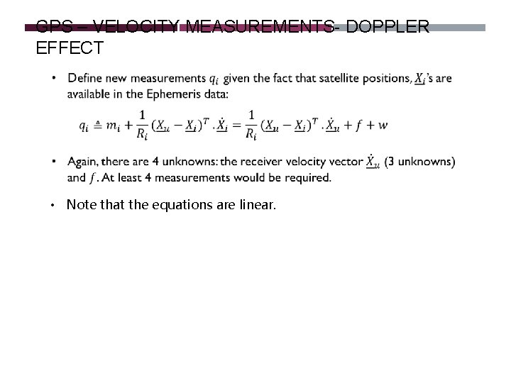 GPS – VELOCITY MEASUREMENTS- DOPPLER EFFECT • Note that the equations are linear. GPS – VELOCITY MEASUREMENTS- DOPPLER EFFECT • Note that the equations are linear.