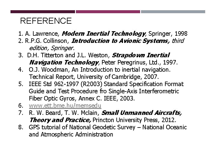 REFERENCES 1. A. Lawrence, Modern Inertial Technology, Springer, 1998 2. R. P. G. Collinson, REFERENCES 1. A. Lawrence, Modern Inertial Technology, Springer, 1998 2. R. P. G. Collinson,