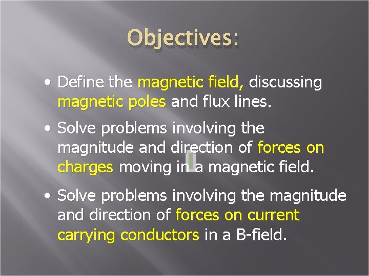 Objectives: • Define the magnetic field, discussing magnetic poles and flux lines. • Solve