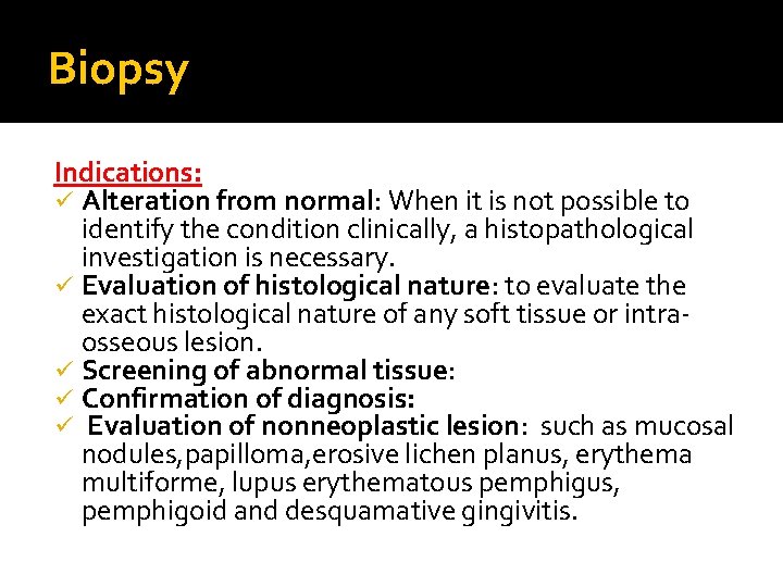 Biopsy Indications: ü Alteration from normal: When it is not possible to identify the Biopsy Indications: ü Alteration from normal: When it is not possible to identify the