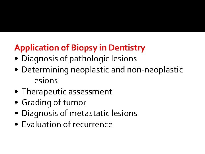 Application of Biopsy in Dentistry • Diagnosis of pathologic lesions • Determining neoplastic and Application of Biopsy in Dentistry • Diagnosis of pathologic lesions • Determining neoplastic and