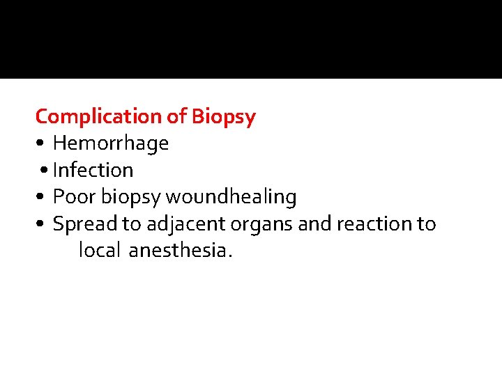 Complication of Biopsy • Hemorrhage • Infection • Poor biopsy woundhealing • Spread to Complication of Biopsy • Hemorrhage • Infection • Poor biopsy woundhealing • Spread to