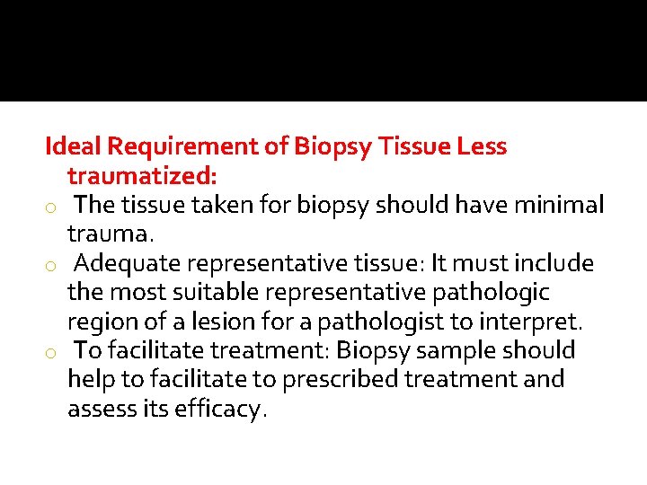 Ideal Requirement of Biopsy Tissue Less traumatized: o The tissue taken for biopsy should Ideal Requirement of Biopsy Tissue Less traumatized: o The tissue taken for biopsy should