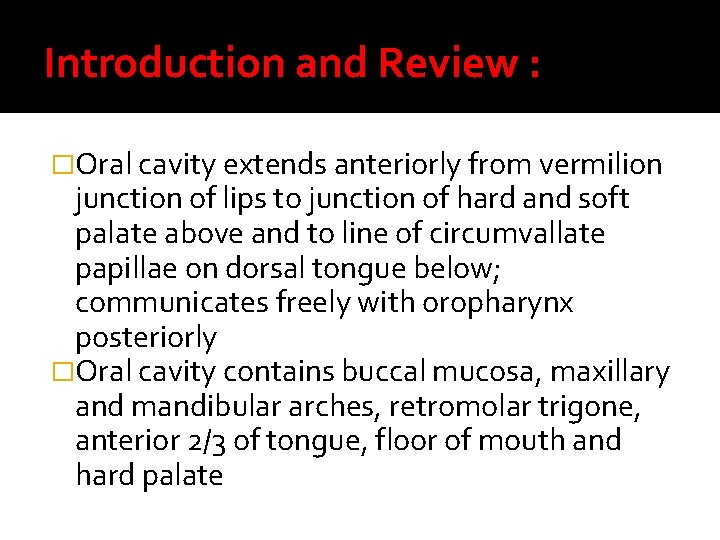 Introduction and Review : �Oral cavity extends anteriorly from vermilion junction of lips to Introduction and Review : �Oral cavity extends anteriorly from vermilion junction of lips to