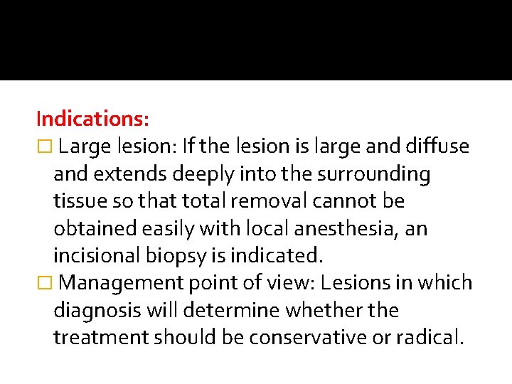 Indications: � Large lesion: If the lesion is large and diffuse and extends deeply Indications: � Large lesion: If the lesion is large and diffuse and extends deeply