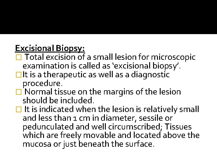 Excisional Biopsy: � Total excision of a small lesion for microscopic examination is called Excisional Biopsy: � Total excision of a small lesion for microscopic examination is called