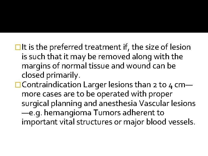 �It is the preferred treatment if, the size of lesion is such that it �It is the preferred treatment if, the size of lesion is such that it