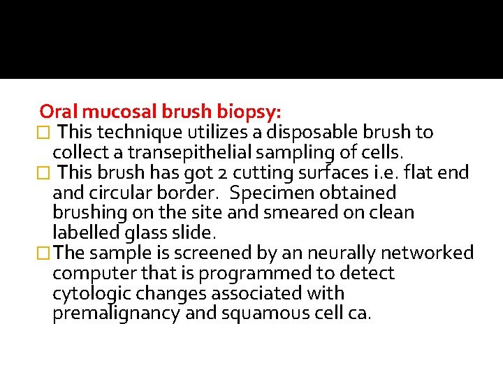 Oral mucosal brush biopsy: � This technique utilizes a disposable brush to collect a Oral mucosal brush biopsy: � This technique utilizes a disposable brush to collect a