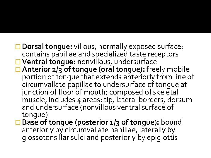 � Dorsal tongue: villous, normally exposed surface; contains papillae and specialized taste receptors � � Dorsal tongue: villous, normally exposed surface; contains papillae and specialized taste receptors �