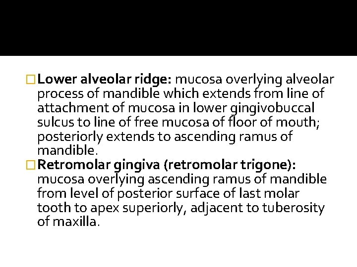 �Lower alveolar ridge: mucosa overlying alveolar process of mandible which extends from line of �Lower alveolar ridge: mucosa overlying alveolar process of mandible which extends from line of