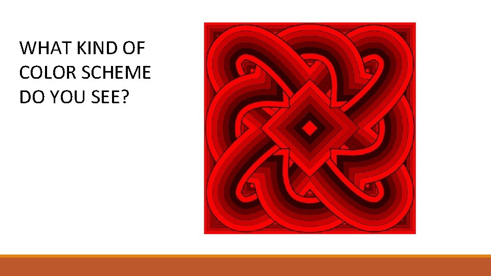 WHAT KIND OF COLOR SCHEME DO YOU SEE? 