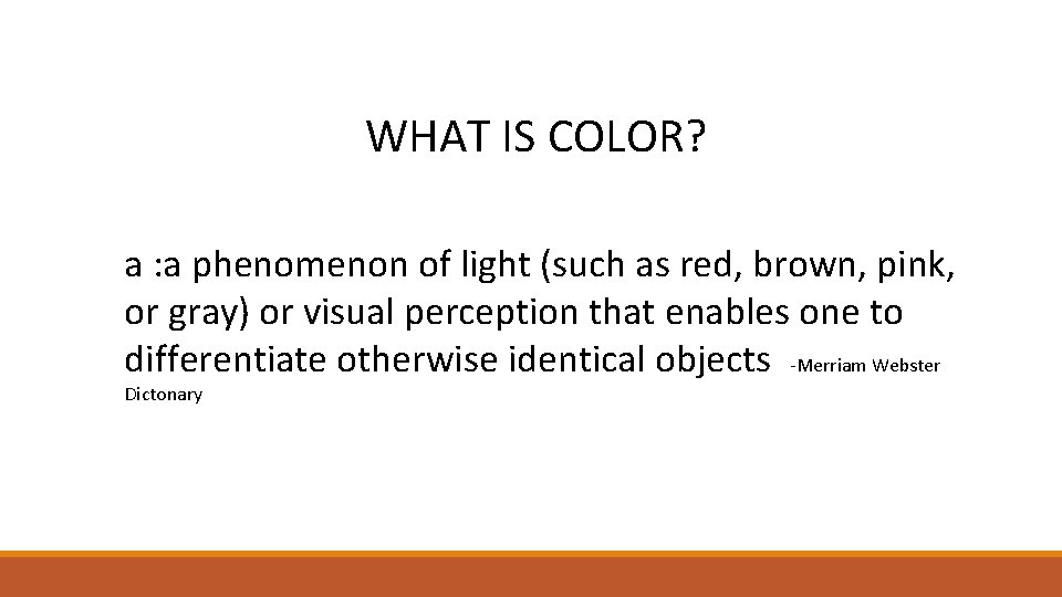 WHAT IS COLOR? a : a phenomenon of light (such as red, brown, pink,