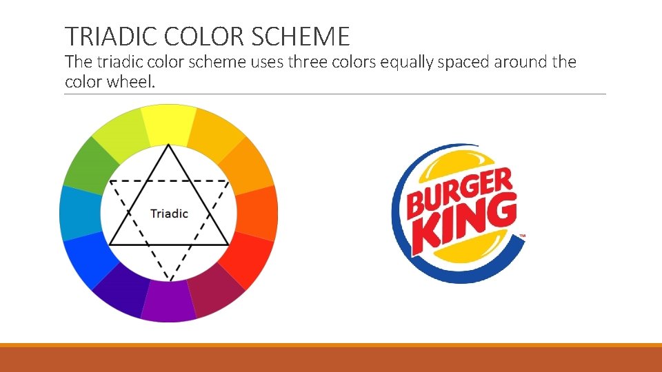 TRIADIC COLOR SCHEME The triadic color scheme uses three colors equally spaced around the