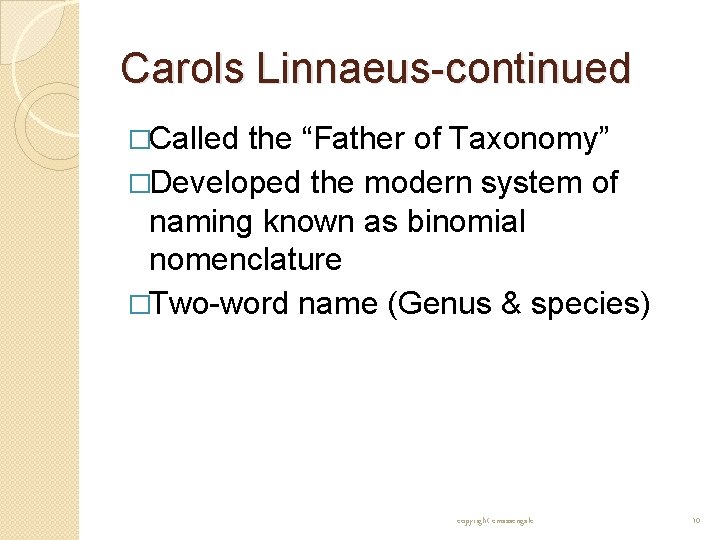 Carols Linnaeus-continued �Called the “Father of Taxonomy” �Developed the modern system of naming known Carols Linnaeus-continued �Called the “Father of Taxonomy” �Developed the modern system of naming known
