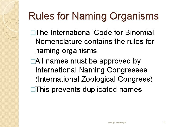 Rules for Naming Organisms �The International Code for Binomial Nomenclature contains the rules for Rules for Naming Organisms �The International Code for Binomial Nomenclature contains the rules for