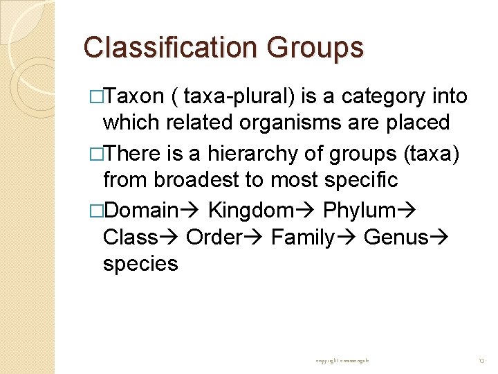 Classification Groups �Taxon ( taxa-plural) is a category into which related organisms are placed Classification Groups �Taxon ( taxa-plural) is a category into which related organisms are placed