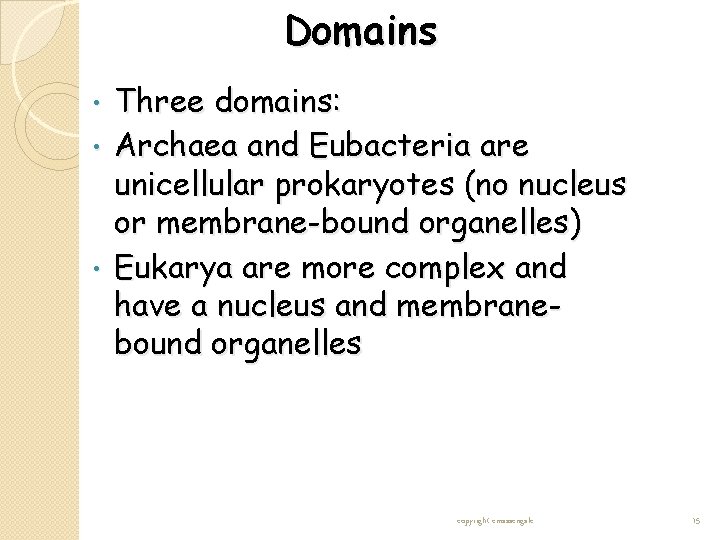 Domains Three domains: • Archaea and Eubacteria are unicellular prokaryotes (no nucleus or membrane-bound Domains Three domains: • Archaea and Eubacteria are unicellular prokaryotes (no nucleus or membrane-bound