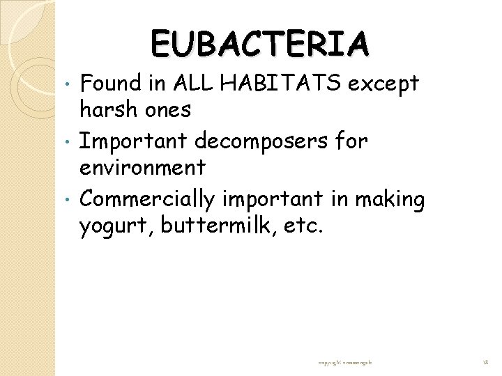 EUBACTERIA Found in ALL HABITATS except harsh ones • Important decomposers for environment • EUBACTERIA Found in ALL HABITATS except harsh ones • Important decomposers for environment •
