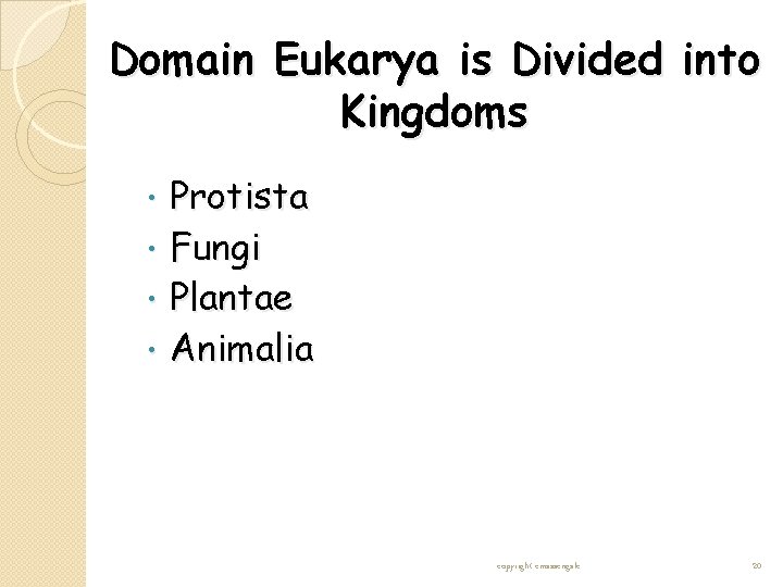 Domain Eukarya is Divided into Kingdoms • • Protista Fungi Plantae Animalia copyright cmassengale Domain Eukarya is Divided into Kingdoms • • Protista Fungi Plantae Animalia copyright cmassengale