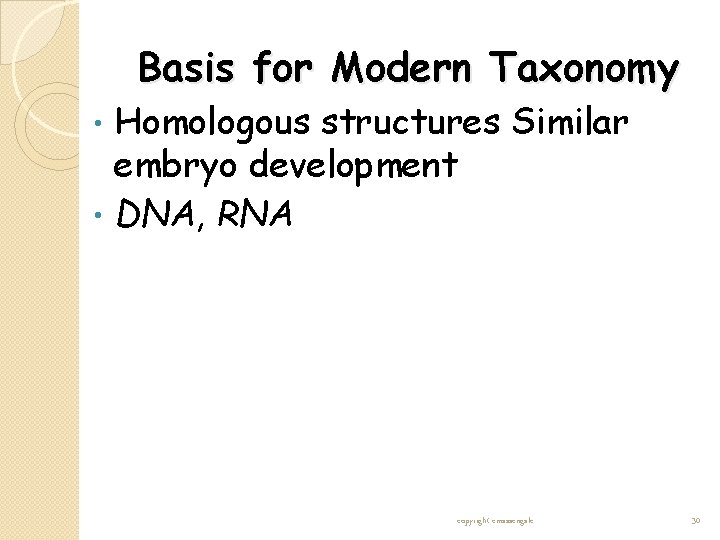 Basis for Modern Taxonomy Homologous structures Similar embryo development • DNA, RNA • copyright Basis for Modern Taxonomy Homologous structures Similar embryo development • DNA, RNA • copyright