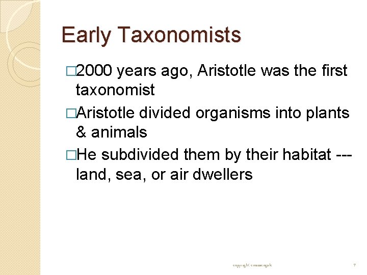Early Taxonomists � 2000 years ago, Aristotle was the first taxonomist �Aristotle divided organisms Early Taxonomists � 2000 years ago, Aristotle was the first taxonomist �Aristotle divided organisms