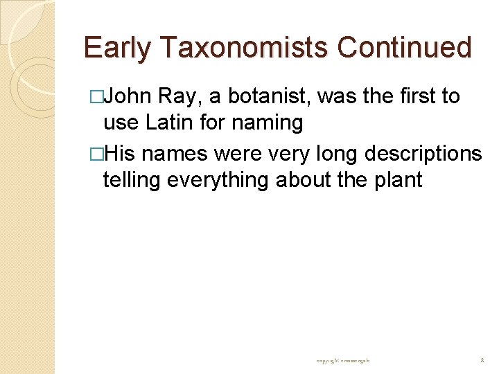 Early Taxonomists Continued �John Ray, a botanist, was the first to use Latin for Early Taxonomists Continued �John Ray, a botanist, was the first to use Latin for