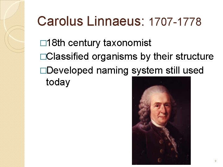 Carolus Linnaeus: 1707 -1778 � 18 th century taxonomist �Classified organisms by their structure Carolus Linnaeus: 1707 -1778 � 18 th century taxonomist �Classified organisms by their structure