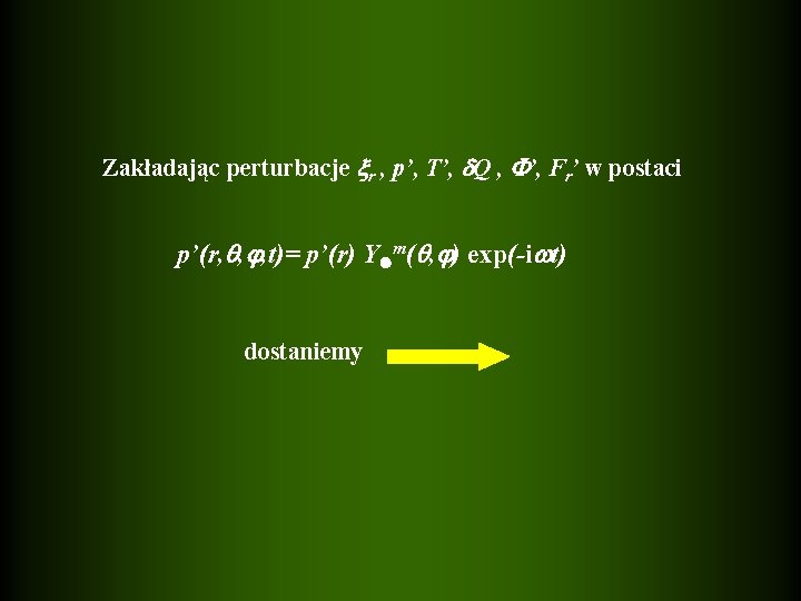 Zakładając perturbacje r , p’, T’, Q , ’, Fr’ w postaci p’(r, ,