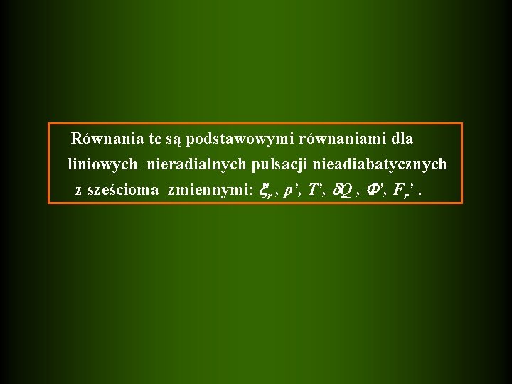 Równania te są podstawowymi równaniami dla liniowych nieradialnych pulsacji nieadiabatycznych z sześcioma zmiennymi: r