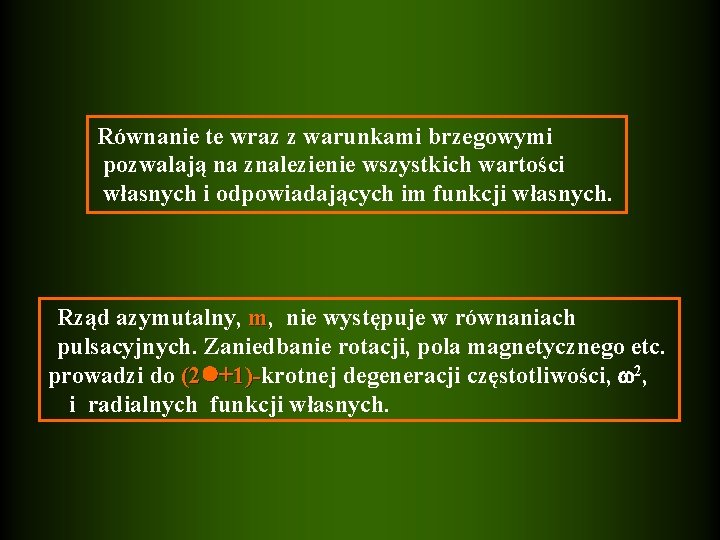 Równanie te wraz z warunkami brzegowymi pozwalają na znalezienie wszystkich wartości własnych i odpowiadających