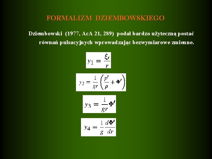 FORMALIZM DZIEMBOWSKIEGO Dziembowski (1977, Ac. A 21, 289) podał bardzo użyteczną postać równań pulsacyjnych