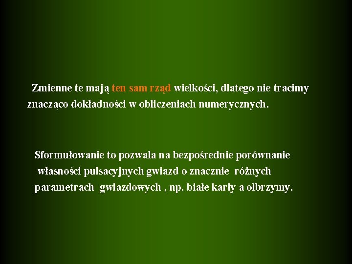 Zmienne te mają ten sam rząd wielkości, dlatego nie tracimy znacząco dokładności w obliczeniach