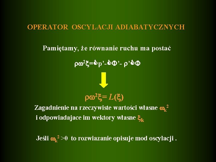 OPERATOR OSCYLACJI ADIABATYCZNYCH Pamiętamy, że równanie ruchu ma postać 2 = p’- ’- ’