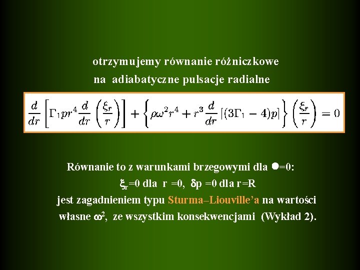 otrzymujemy równanie różniczkowe na adiabatyczne pulsacje radialne Równanie to z warunkami brzegowymi dla =0: