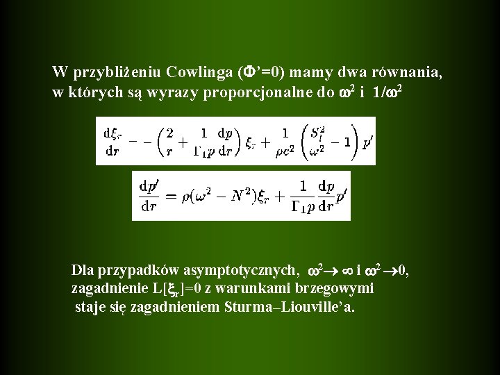 W przybliżeniu Cowlinga ( ’=0) mamy dwa równania, w których są wyrazy proporcjonalne do