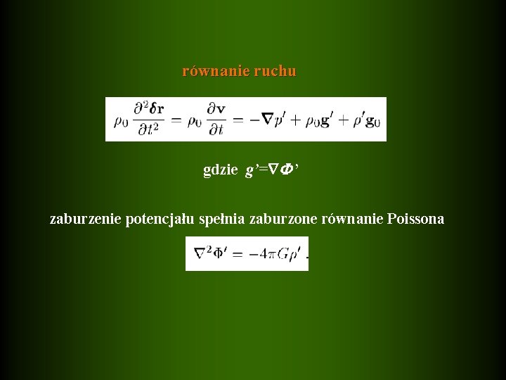 równanie ruchu gdzie g’= ’ zaburzenie potencjału spełnia zaburzone równanie Poissona 