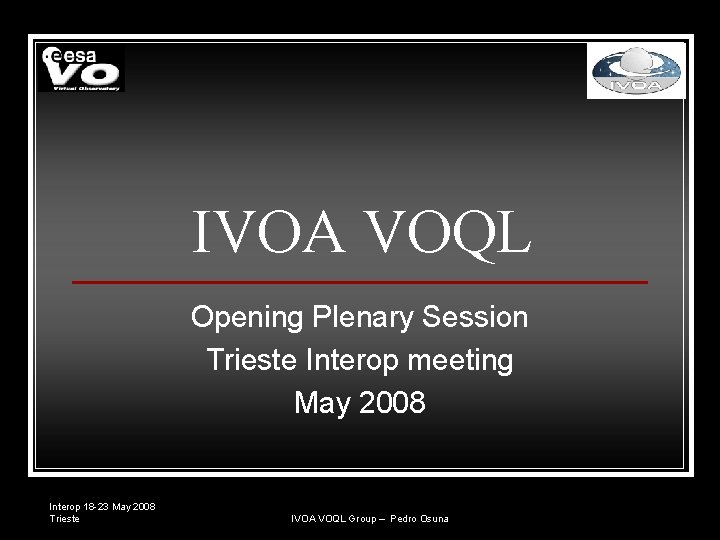 IVOA VOQL Opening Plenary Session Trieste Interop meeting May 2008 Interop 18 -23 May