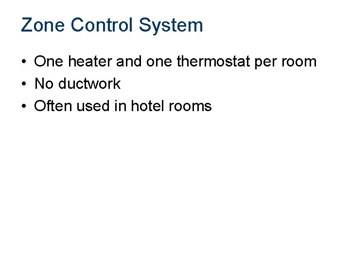 Zone Control System • One heater and one thermostat per room • No ductwork