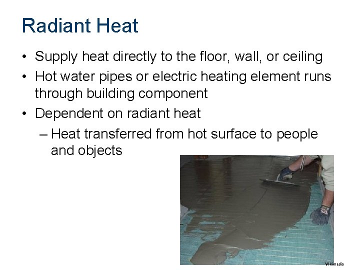 Radiant Heat • Supply heat directly to the floor, wall, or ceiling • Hot