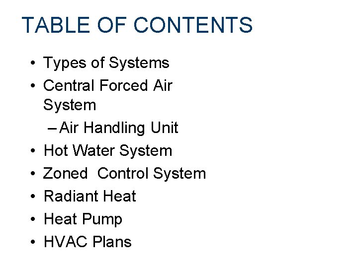 TABLE OF CONTENTS • Types of Systems • Central Forced Air System – Air