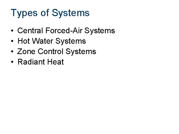 Types of Systems • • Central Forced-Air Systems Hot Water Systems Zone Control Systems