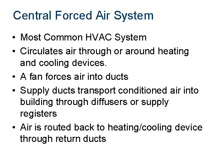 Central Forced Air System • Most Common HVAC System • Circulates air through or