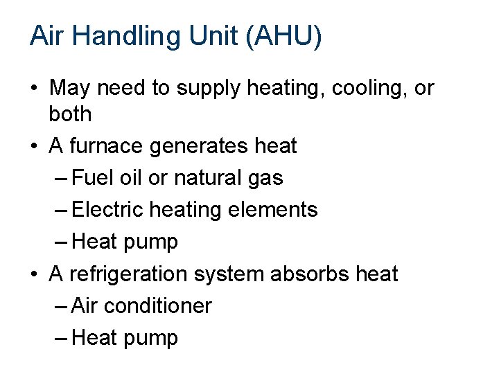 Air Handling Unit (AHU) • May need to supply heating, cooling, or both •