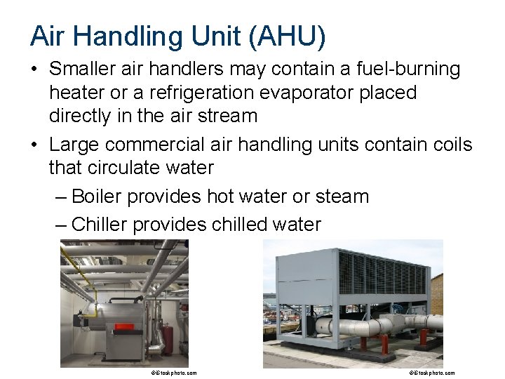 Air Handling Unit (AHU) • Smaller air handlers may contain a fuel-burning heater or