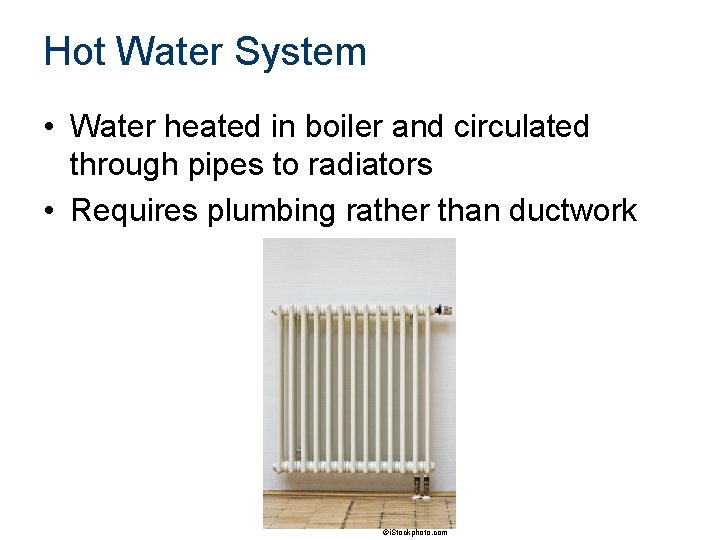 Hot Water System • Water heated in boiler and circulated through pipes to radiators